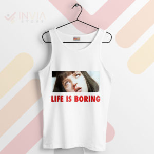 Funny Mia Wallace Life is Boring Tank Top