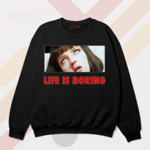 Wear Mia Wallace Life is Boring Black Sweatshirt