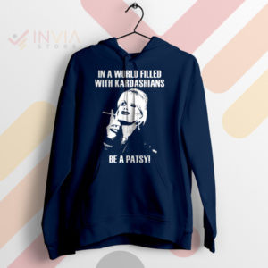 World Filled With Kardashians Be A Patsy Navy Hoodie