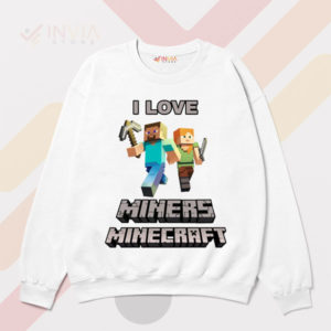 I Love Miners Minecraft Enthusiasts White Sweatshirt