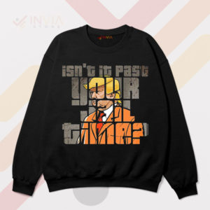 Meme Isn't It Past Your Jail Time Sweatshirt