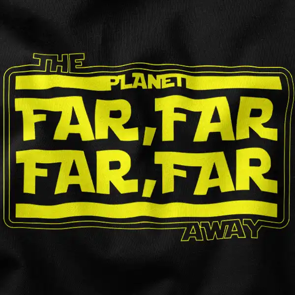 Far Far Far Away Star Wars Graphic Merch