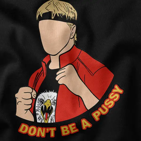 Don't Be A Pussy Cobra Kai Season 6 Karate Graphic Merch