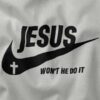 Jesus Won't He Do It Parody NIKE Graphic Merch